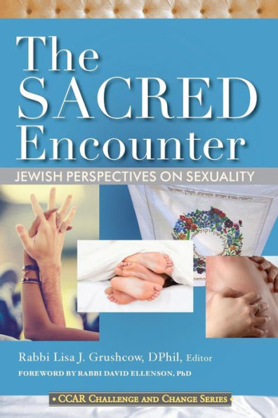 The Sacred Encounter: Jewish Perspectives On Sexuality (Ccar Challenge And Change)