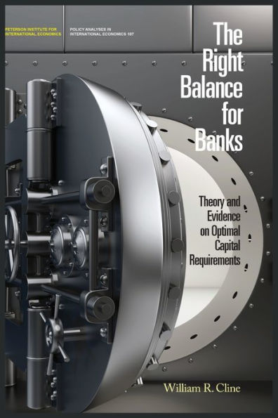 The Right Balance For Banks: Theory And Evidence On Optimal Capital Requirements (Policy Analyses In International Economics)