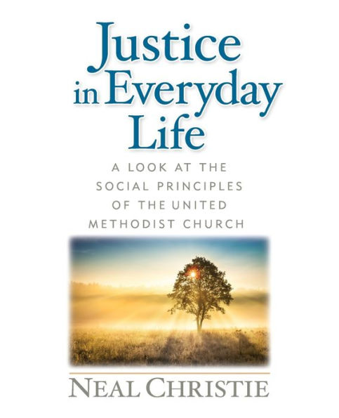 Justice In Everyday Life: A Look At The Social Principles Of The United Methodist Church