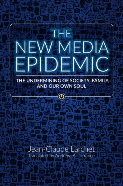 The New Media Epidemic: The Undermining Of Society, Family, And Our Own Soul