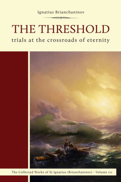 The Threshold: Trials At The Crossroads Of Eternity (Complete Works Of Saint Ignatius Brianch)