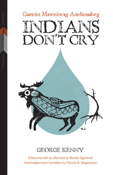 Indians Don'T Cry: Gaawiin Mawisiiwag Anishinaabeg (First Voices, First Texts, 2)