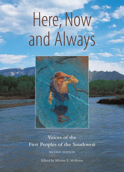 Here, Now And Always: Voices Of The First Peoples Of The Southwest