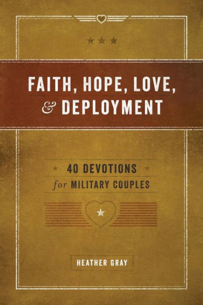 Faith, Hope, Love, & Deployment: 40 Devotions For Military Couples