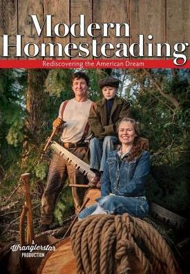 Modern Homesteading: Rediscovering The American Dream