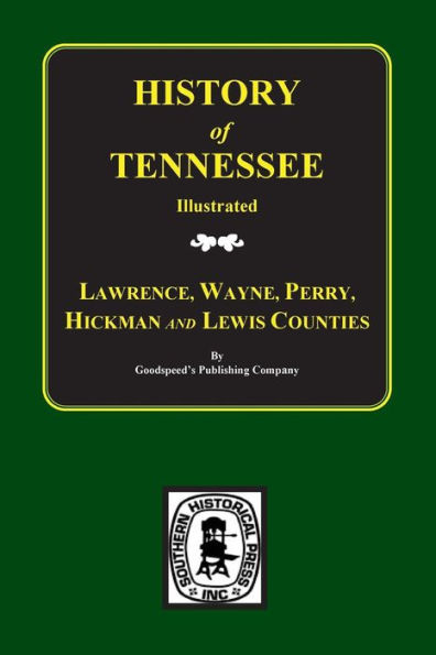 Lawrence, Wayne, Perry, Hickman, And Lewis Counties, Tennessee, Biographical & Historical Memoirs Of.