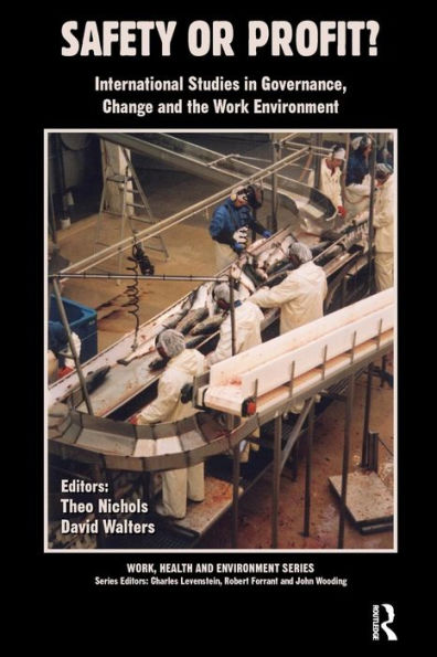 Safety Or Profit?: International Studies In Governance, Change And The Work Environment (Work, Health And Environment Series)