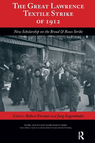 The Great Lawrence Textile Strike Of 1912: New Scholarship On The Bread & Roses Strike (Work, Health And Environment Series)
