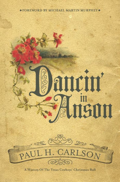 Dancin??In Anson: A History Of The Texas Cowboys??Christmas Ball (Grover E. Murray Studies In The American Southwest)