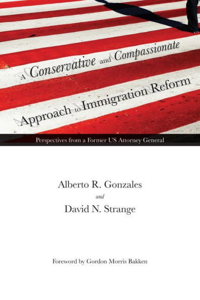 A Conservative And Compassionate Approach To Immigration Reform: Perspectives From A Former Us Attorney General (American Liberty And Justice)