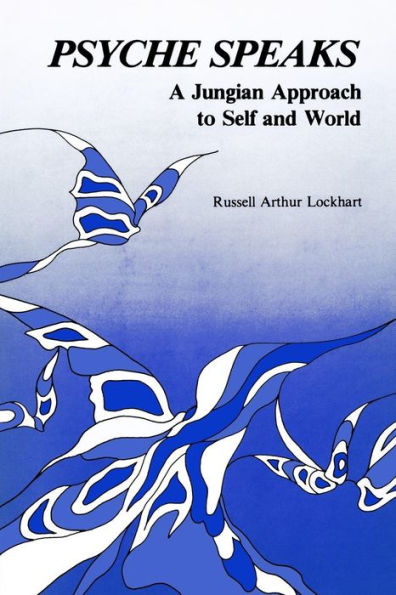 Psyche Speaks: A Jungian Approach To Self And World