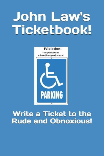 John Law's Ticketbook!: Write A Ticket To The Rude And Obnoxious!