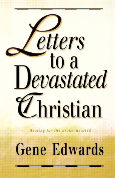 Letters To A Devastated Christian: Healing For The Brokenhearted