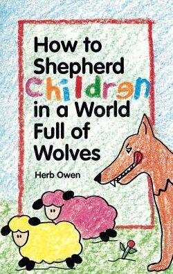 How To Shepherd Children In A World Full Of Wolves: Through A Caring, Nurturing Children'S Ministry
