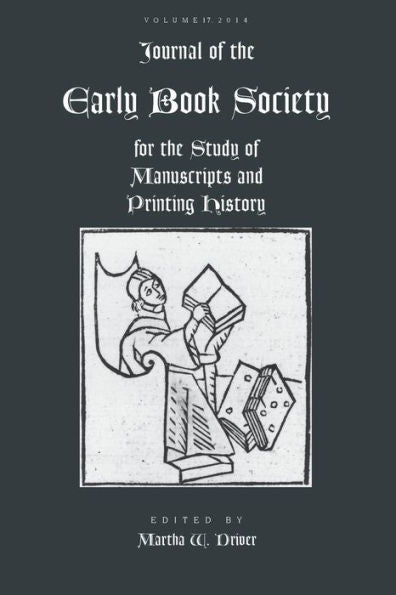 Journal Of The Early Book Society Vol 17: For The Study Of Manuscripts And Printing History (Jebs)