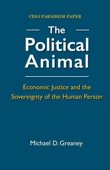 The Political Animal: Economic Justice And The Sovereignty Of The Human Person