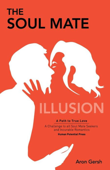 The Soul Mate Illusion: A Path To True Love