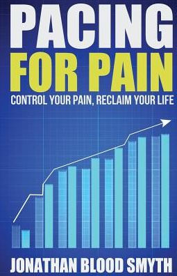 Pacing For Pain: Control Your Pain, Reclaim Your Life