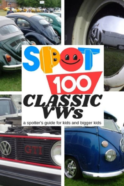 Spot 100 Classic Vws: A Spotter's Guide For Kids And Bigger Kids (3)
