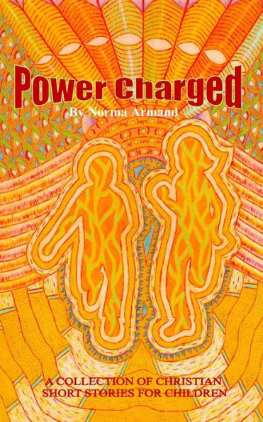 Power Charged: A Collection Of Christian Short Stories For Children