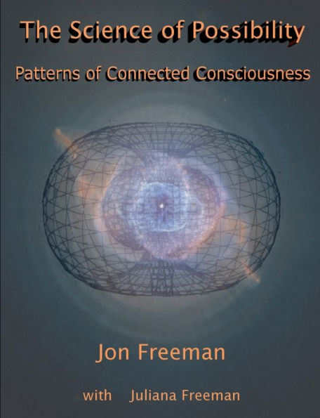 The Science Of Possibility: Patterns Of Connected Consciousness