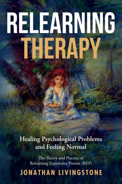 Relearning Therapy: Healing Psychological Problems And Feeling Normal
