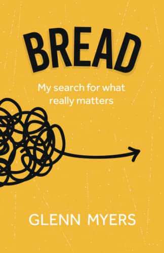 Bread: My Search For What Really Matters (Crumbs...)