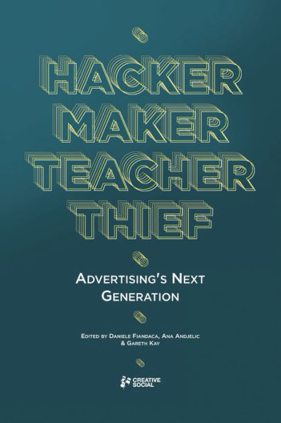 Hacker, Maker, Teacher, Thief: Advertising'S Next Generation