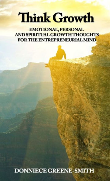 Think Growth - Emotional, Personal And Spiritual Growth Thoughts For Entrepreneurs