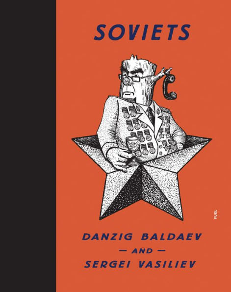 Soviets: Drawings By Danzig Baldaev. Photographs By Sergei Vasiliev.