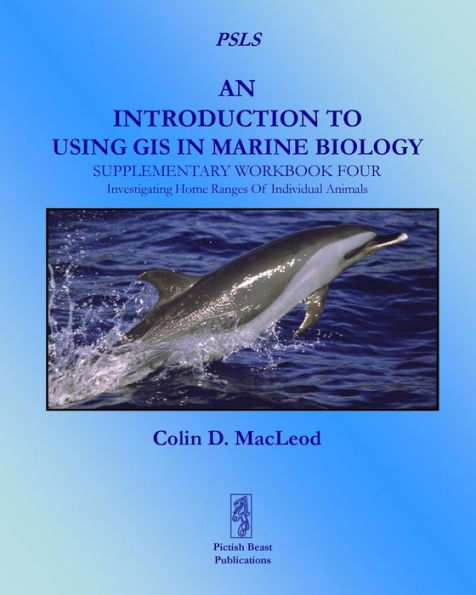 An Introduction To Using Gis In Marine Biology: Supplementary Workbook Four: Investigating Home Ranges Of Individual Animals (Psls)
