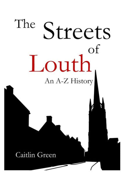 The Streets Of Louth: An A–Z History