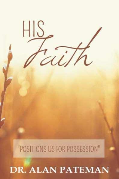 His Faith, Positions Us For Possession