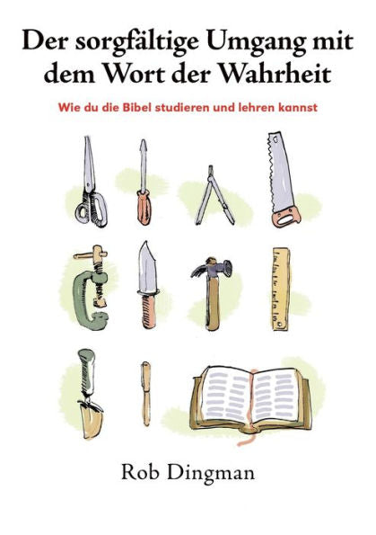 Der Sorgf?ltige Umgang Mit Dem Wort Der Wahrheit: Wie Du Die Bibel Studieren Und Lehren Kannst (German Edition)