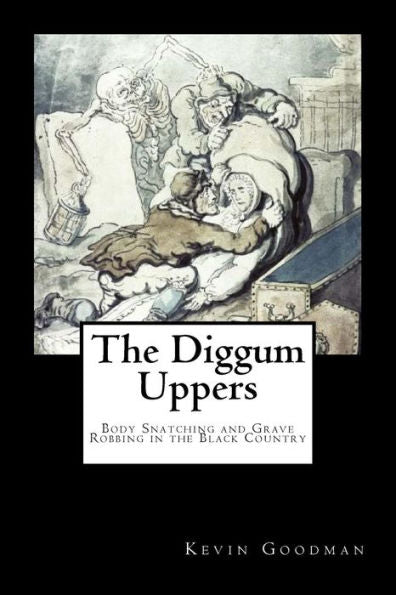The Diggum-Uppers: Body Snatching And Grave Robbing In The Black Country