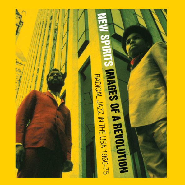 Black Fire! New Spirits!: Images Of A Revolution: Radical Jazz In The Usa 1960-75