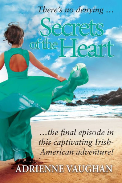 Secrets Of The Heart: There'S No Denying ... The Final Episode In This Captivating Irish-American Adventure! (The Heartfelt Series)