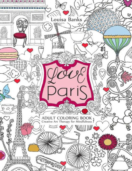 Love Paris Adult Coloring Book: Creative Art Therapy For Mindfulness