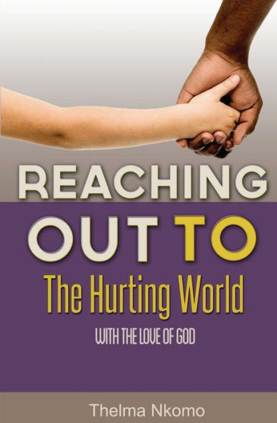 Reaching Out To The Hurting World With The Love Of God