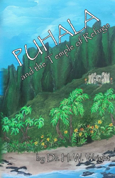 Puhala And The Temple Of Refuge: Ancient Hawaiian And Polynesian Traditions, The Island?s Only Hope.