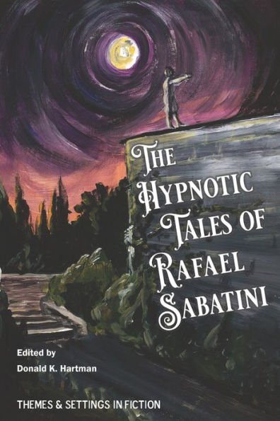 The Hypnotic Tales Of Rafael Sabatini (Hypnotism In Victorian And Edwardian Era Fiction)