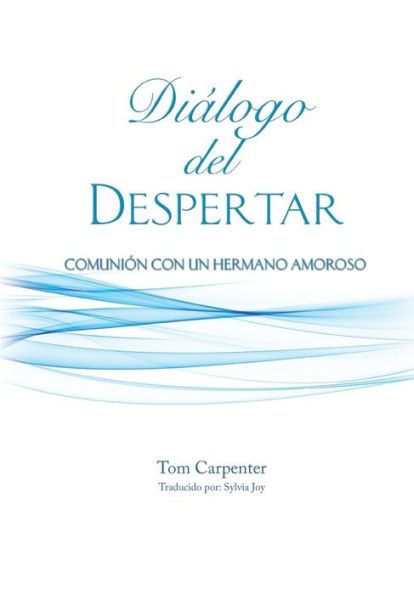 Dialogo Del Despertar: Comunion Con Un Hermano Amoroso (Spanish Edition)