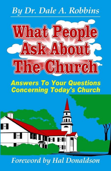 What People Ask About The Church, 2Nd Edition: Answers To Your Questions Concerning Today'S Church