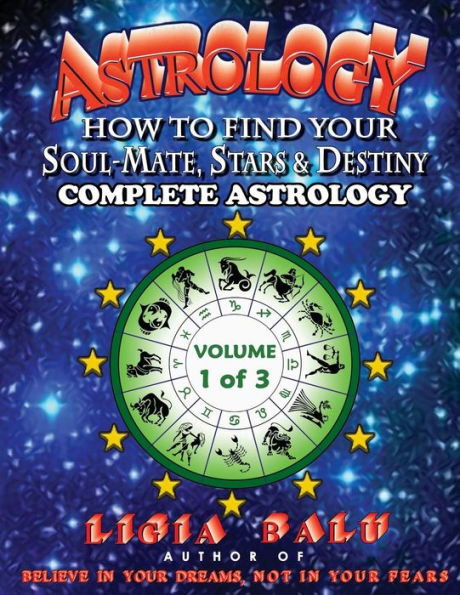 Complete Astrology - How To Find Your Soul-Mate, Stars And Destiny: Volume 1