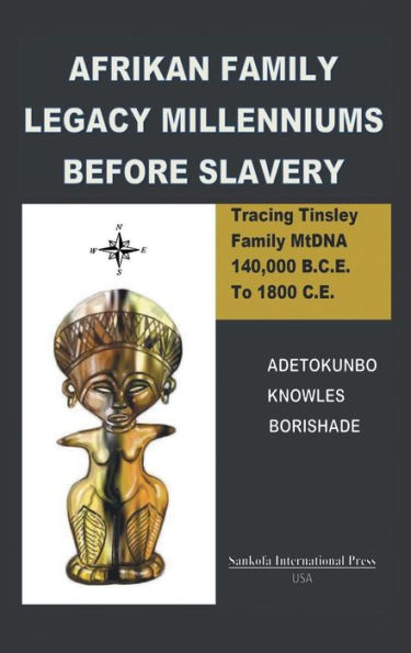 Afrikan Family Legacy Millenniums Before Slavery: Tracing Tinsley Family Mtdna 140,000 Bce To 1800 Ce