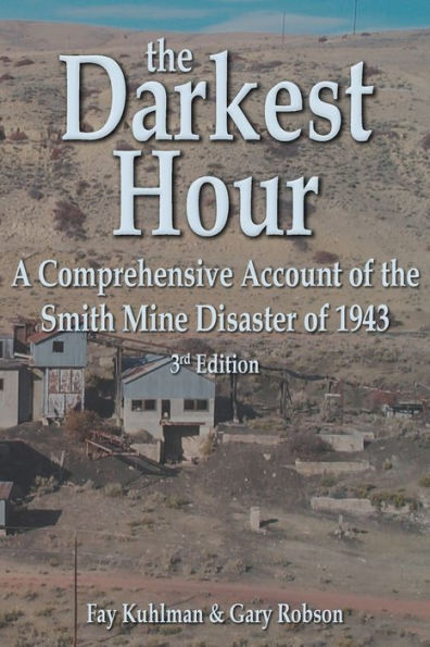 The Darkest Hour: A Comprehensive Account Of The Smith Mine Disaster Of 1943