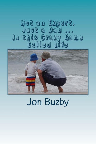 Not An Expert, Just A Dad ... In This Crazy Game Called Life