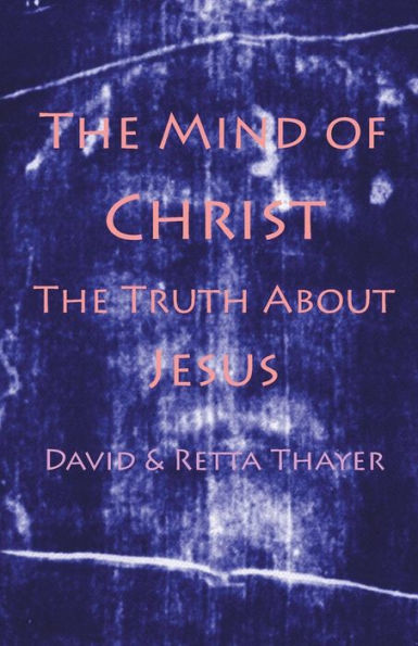The Mind Of Christ: The Truth About Jesus