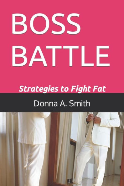 Boss Battle: Strategies To Fight Fat