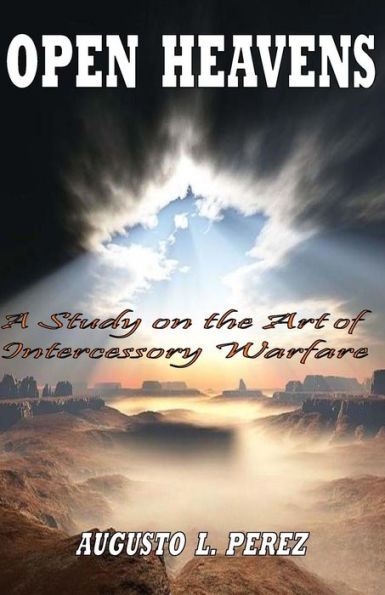 Open Heavens: A Study On The Art Of Intercessory Warfare